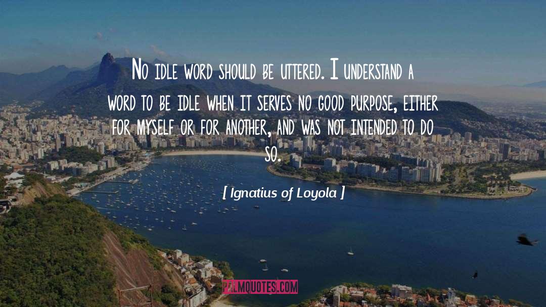 Ignatius Of Loyola Quotes: No idle word should be