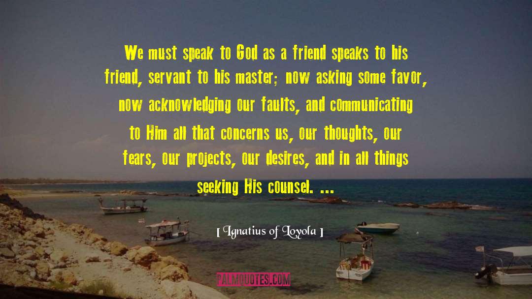 Ignatius Of Loyola Quotes: We must speak to God