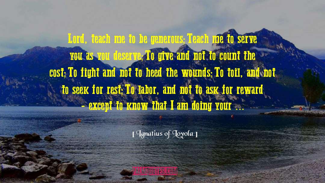 Ignatius Of Loyola Quotes: Lord, teach me to be