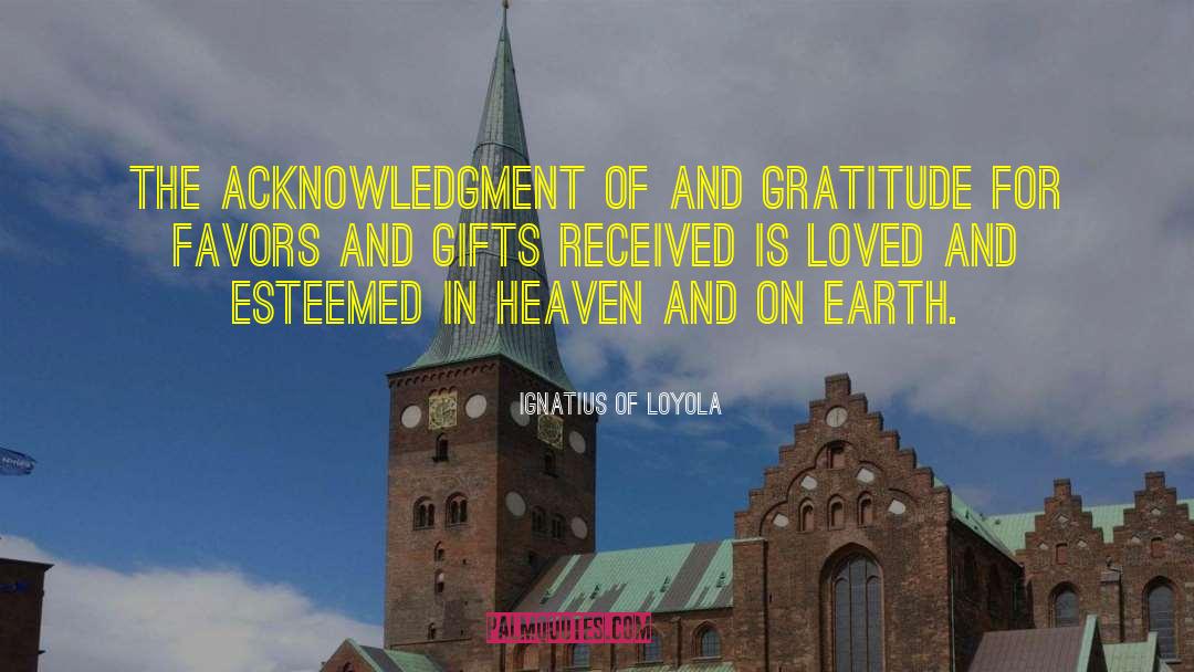Ignatius Of Loyola Quotes: The acknowledgment of and gratitude