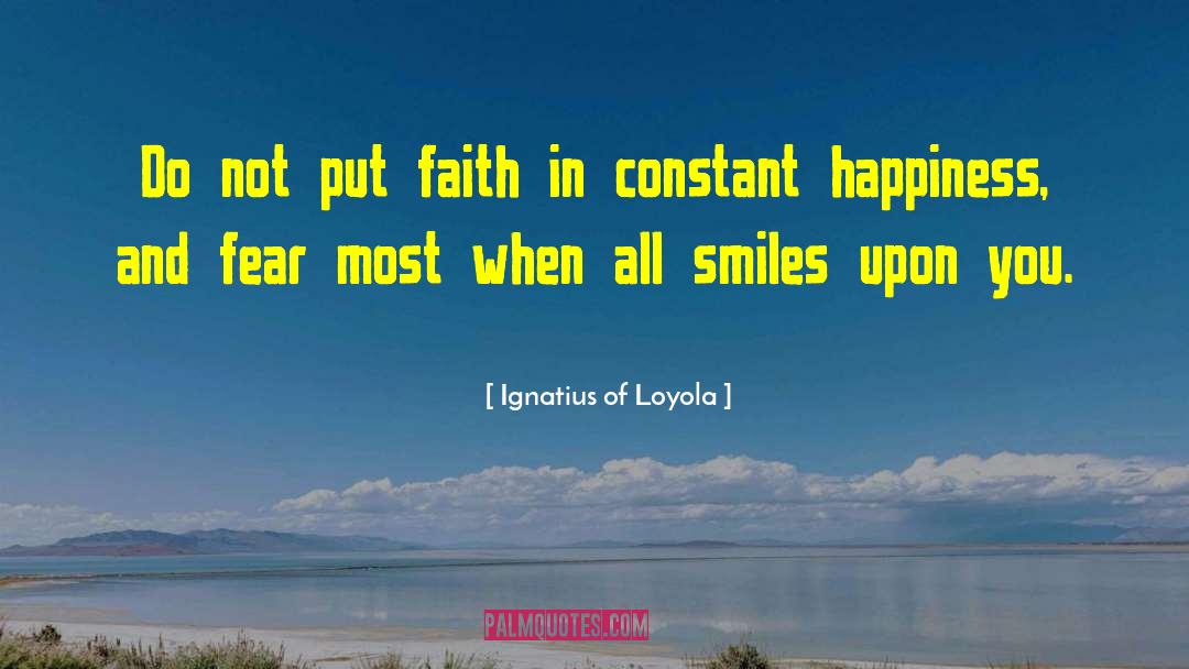 Ignatius Of Loyola Quotes: Do not put faith in