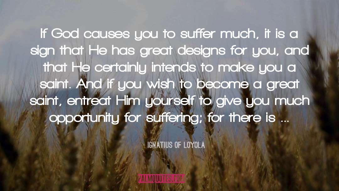 Ignatius Of Loyola Quotes: If God causes you to