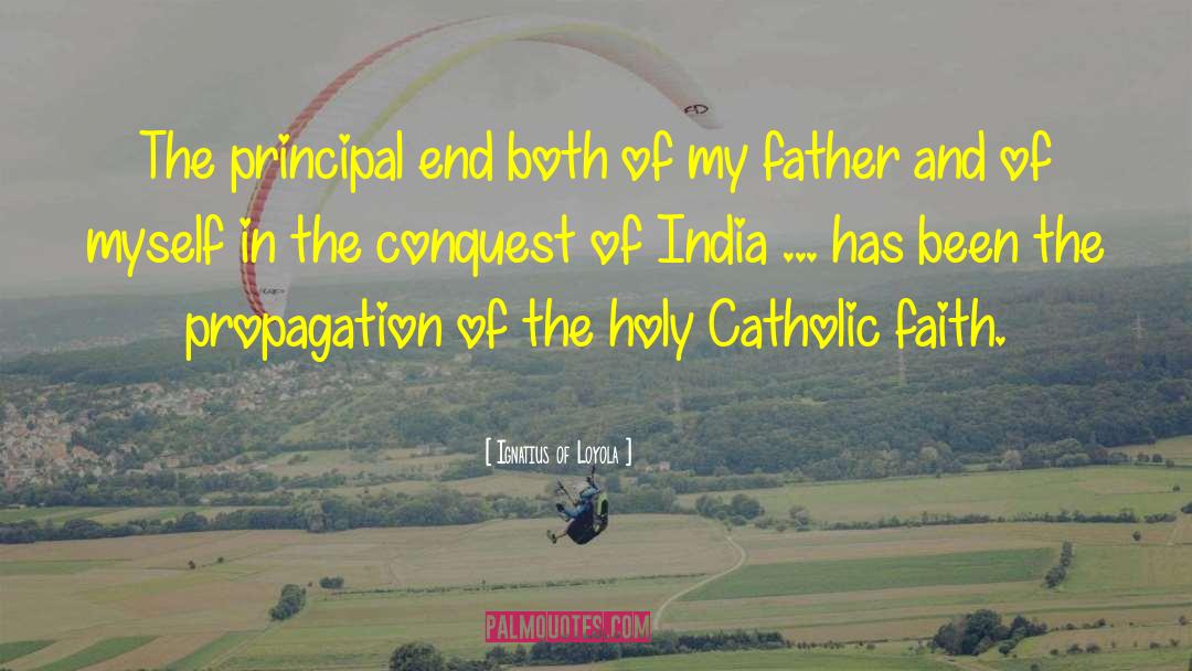 Ignatius Of Loyola Quotes: The principal end both of