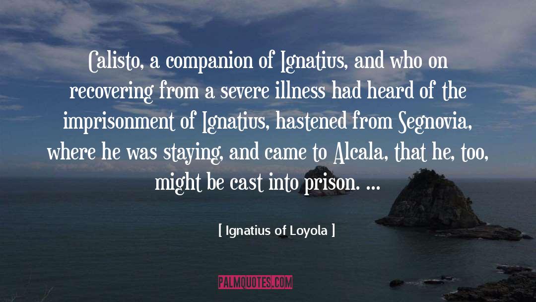 Ignatius Of Loyola Quotes: Calisto, a companion of Ignatius,