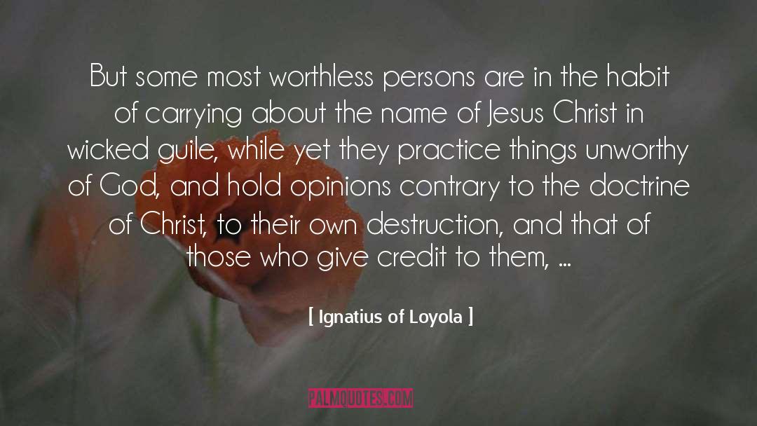 Ignatius Of Loyola Quotes: But some most worthless persons