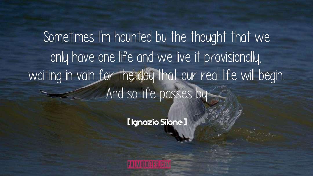 Ignazio Silone Quotes: Sometimes I'm haunted by the