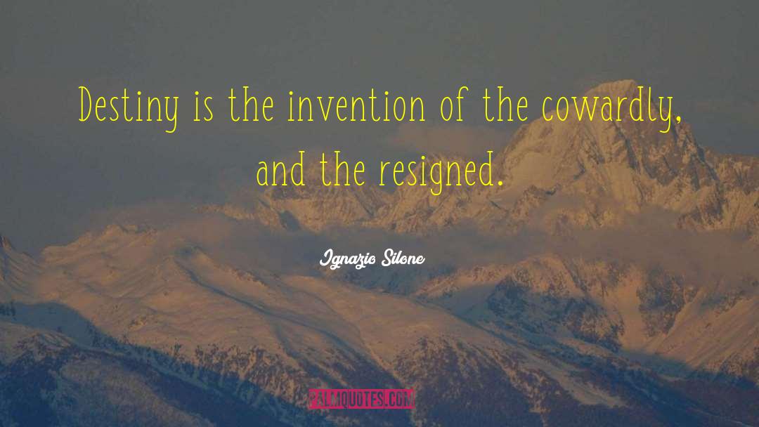Ignazio Silone Quotes: Destiny is the invention of