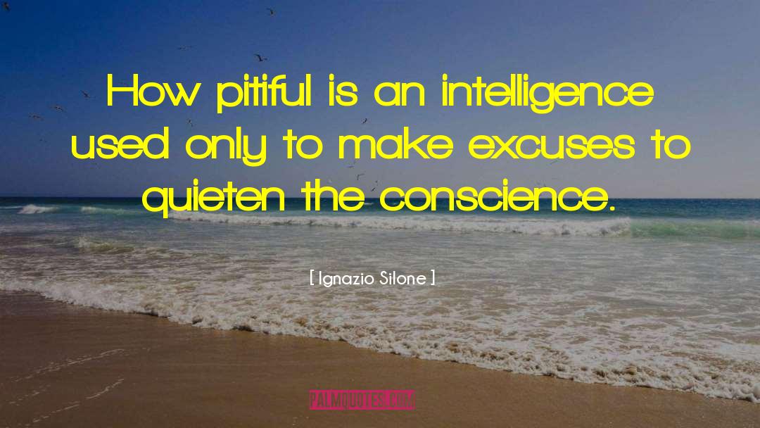 Ignazio Silone Quotes: How pitiful is an intelligence