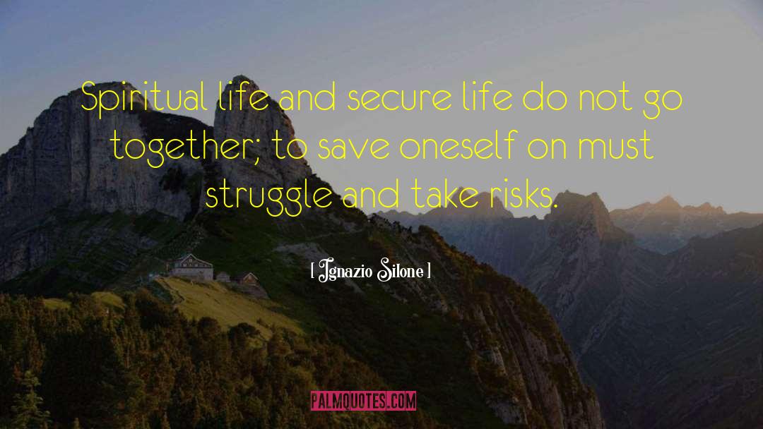 Ignazio Silone Quotes: Spiritual life and secure life