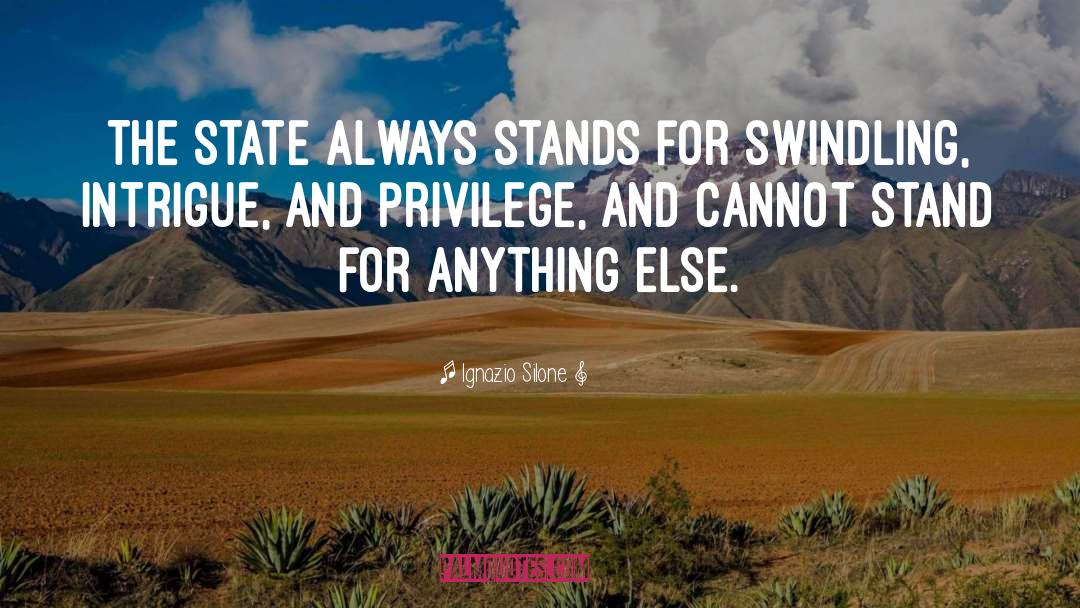 Ignazio Silone Quotes: The State always stands for