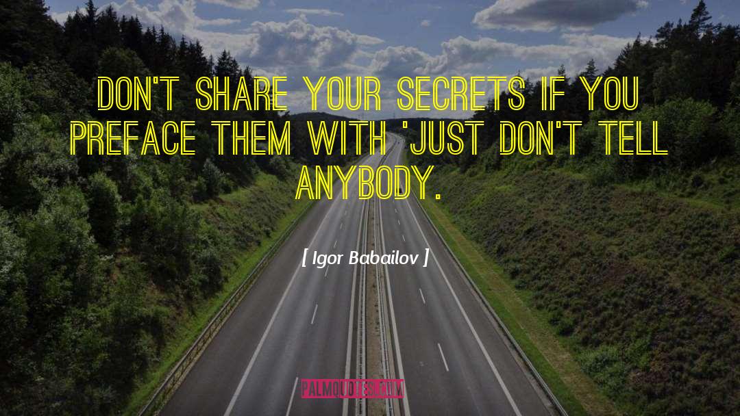 Igor Babailov Quotes: Don't share your secrets if