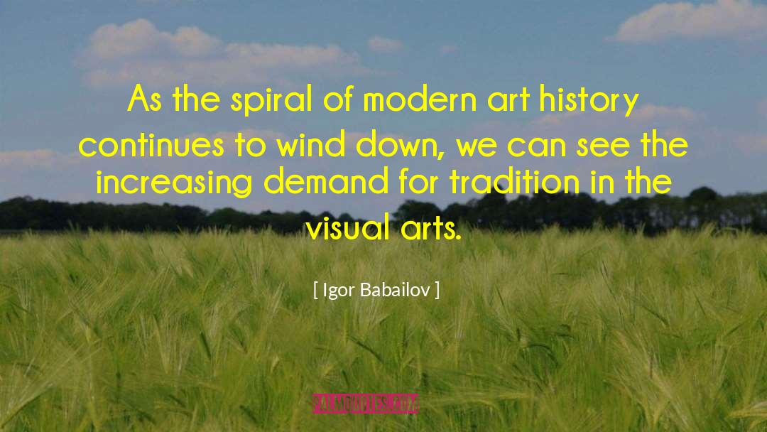 Igor Babailov Quotes: As the spiral of modern