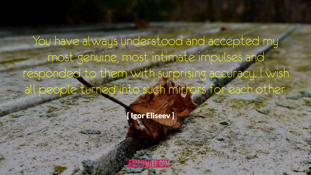 Igor Eliseev Quotes: You have always understood and