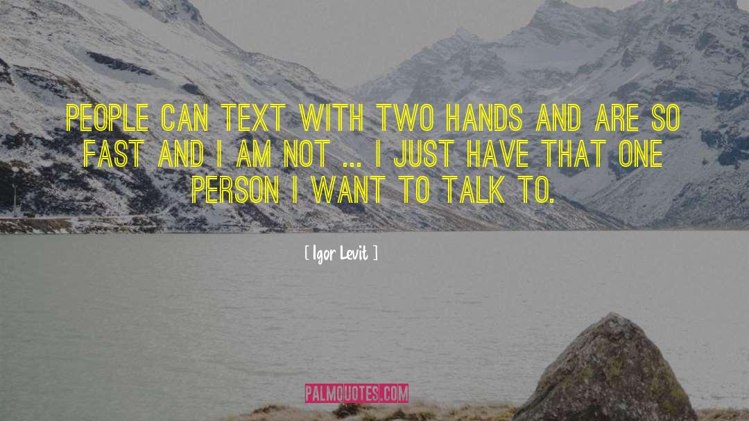 Igor Levit Quotes: People can text with two