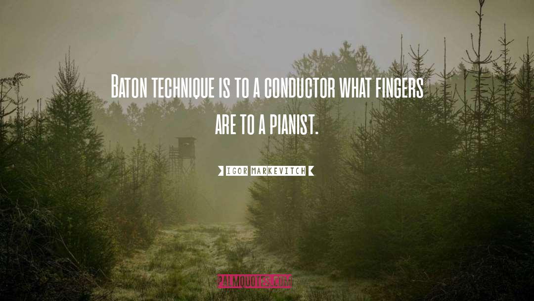 Igor Markevitch Quotes: Baton technique is to a