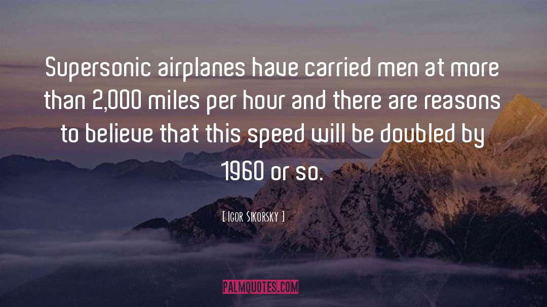 Igor Sikorsky Quotes: Supersonic airplanes have carried men