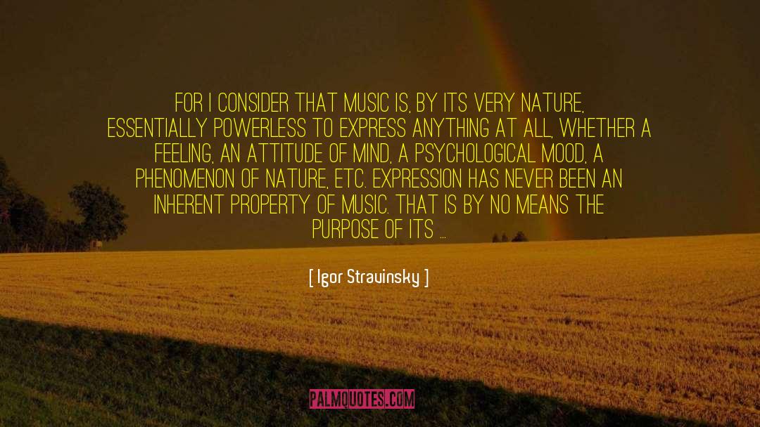Igor Stravinsky Quotes: For I consider that music