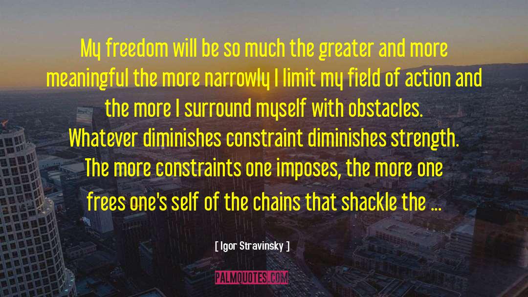 Igor Stravinsky Quotes: My freedom will be so