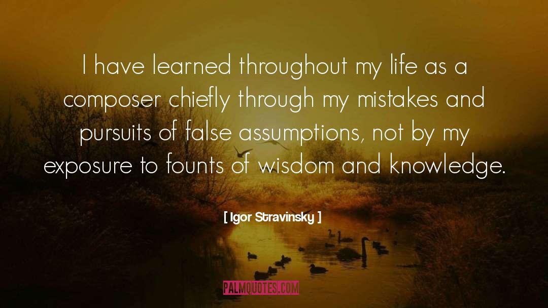 Igor Stravinsky Quotes: I have learned throughout my