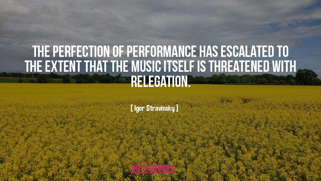 Igor Stravinsky Quotes: The perfection of performance has