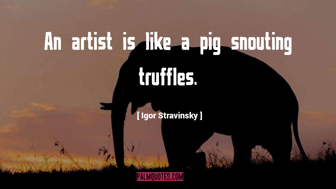 Igor Stravinsky Quotes: An artist is like a