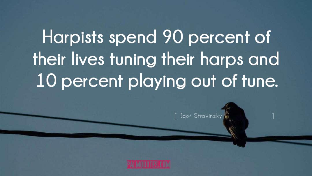 Igor Stravinsky Quotes: Harpists spend 90 percent of
