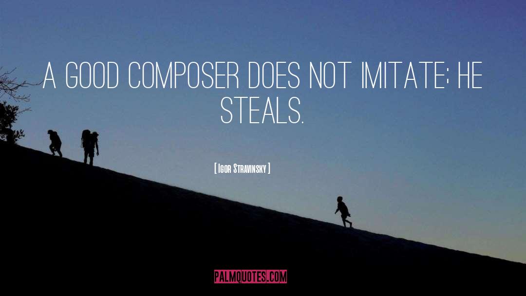 Igor Stravinsky Quotes: A good composer does not