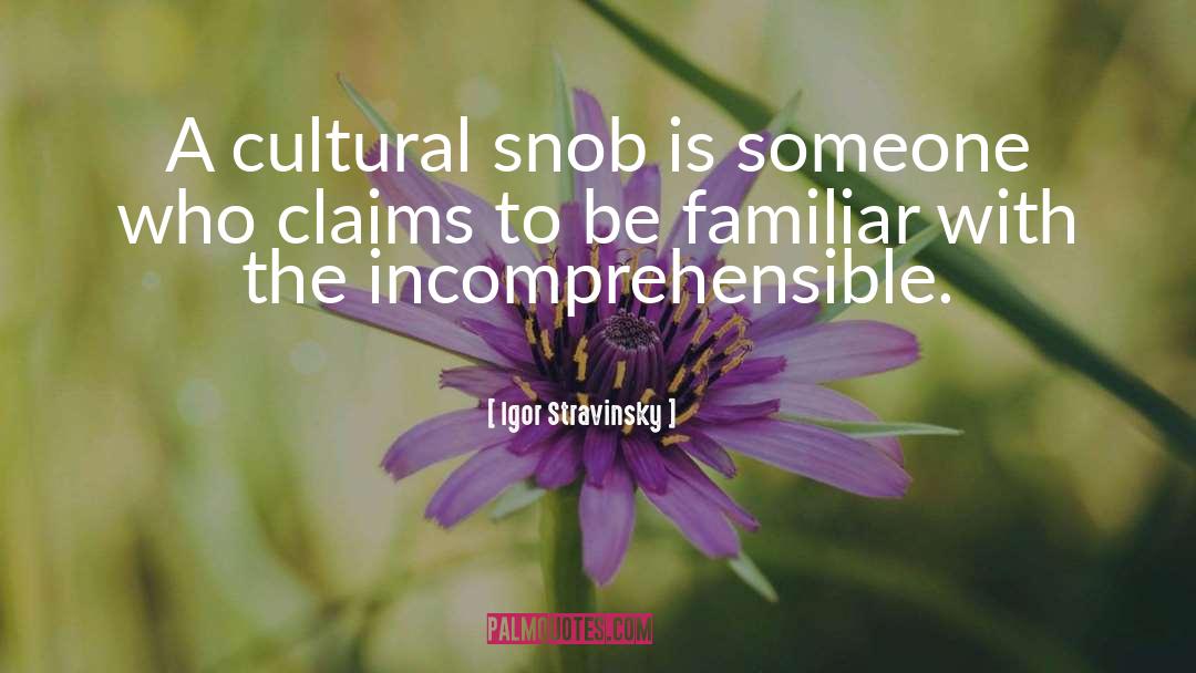Igor Stravinsky Quotes: A cultural snob is someone