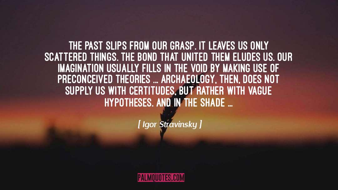 Igor Stravinsky Quotes: The past slips from our