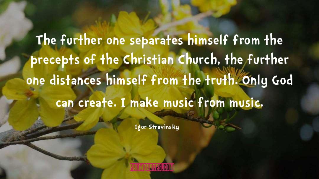 Igor Stravinsky Quotes: The further one separates himself