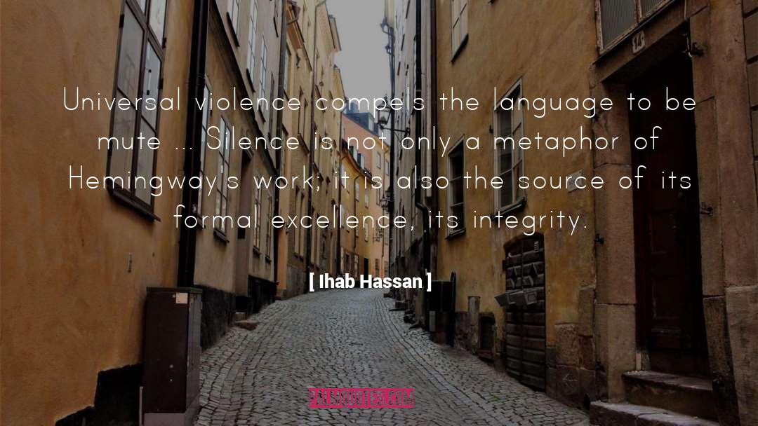 Ihab Hassan Quotes: Universal violence compels the language
