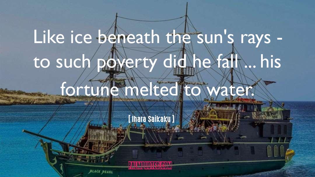 Ihara Saikaku Quotes: Like ice beneath the sun's