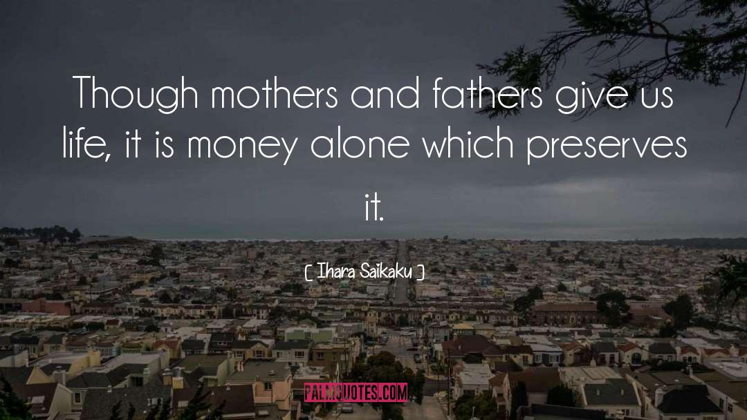 Ihara Saikaku Quotes: Though mothers and fathers give