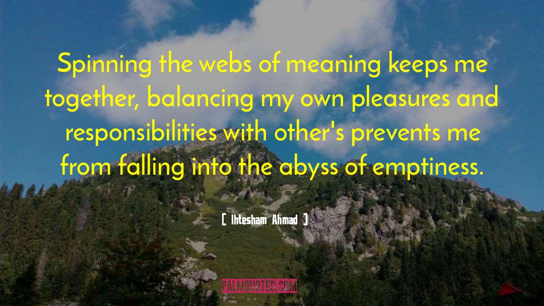 Ihtesham Ahmad Quotes: Spinning the webs of meaning