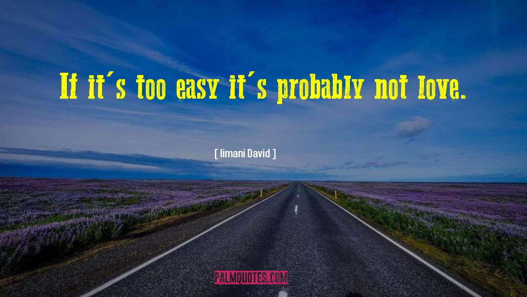 Iimani David Quotes: If it's too easy it's
