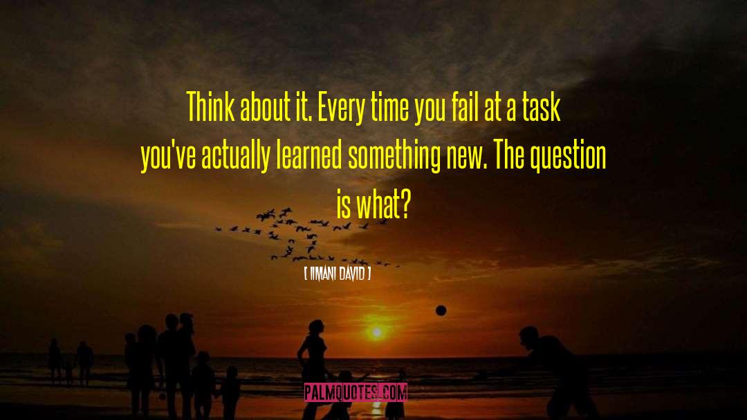 Iimani David Quotes: Think about it. Every time