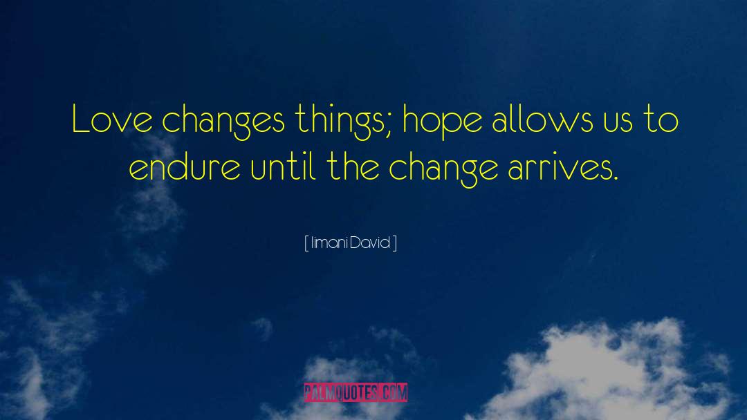 Iimani David Quotes: Love changes things; hope allows