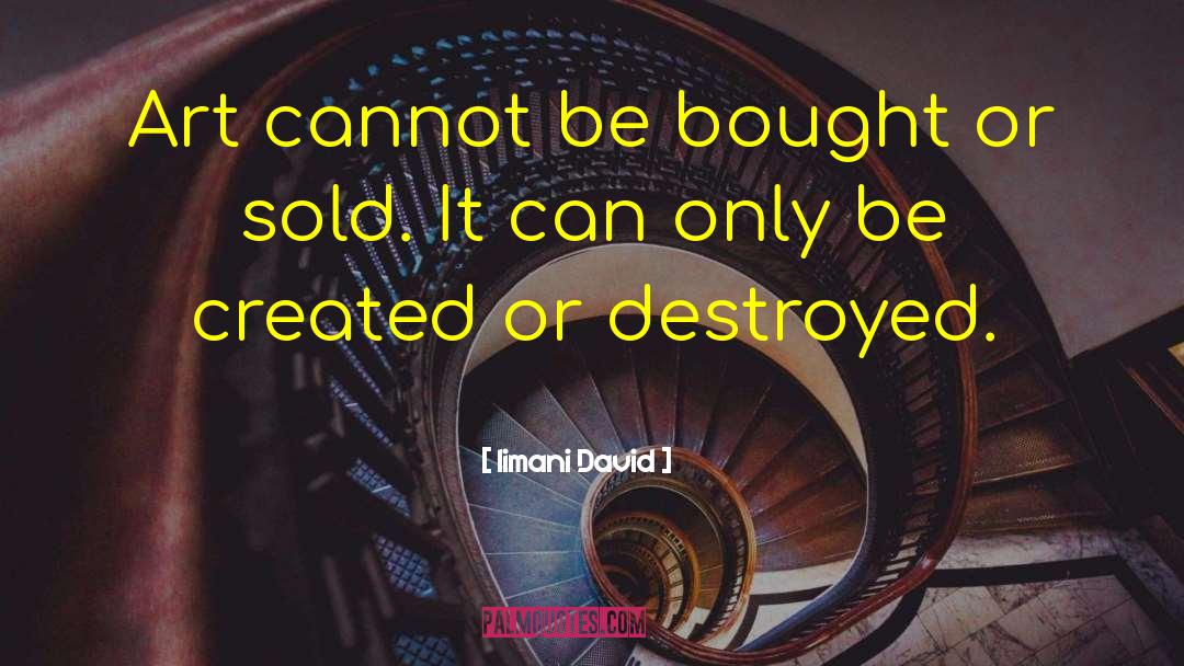 Iimani David Quotes: Art cannot be bought or