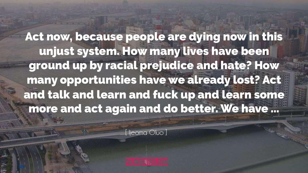 Ijeoma Oluo Quotes: Act now, because people are