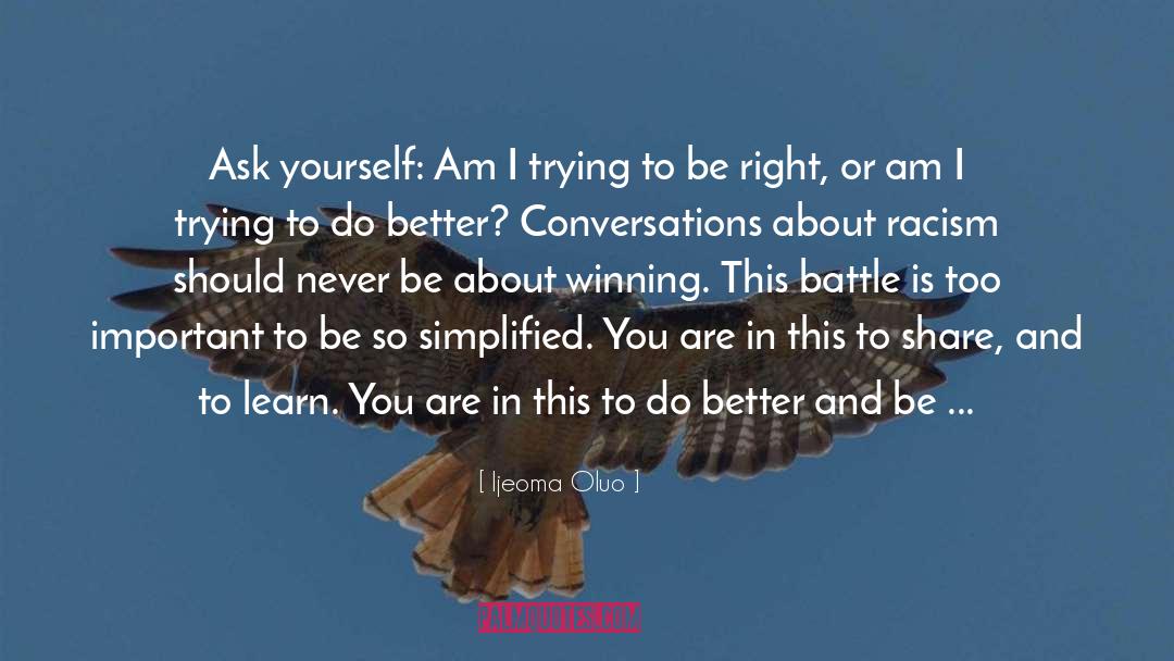 Ijeoma Oluo Quotes: Ask yourself: Am I trying