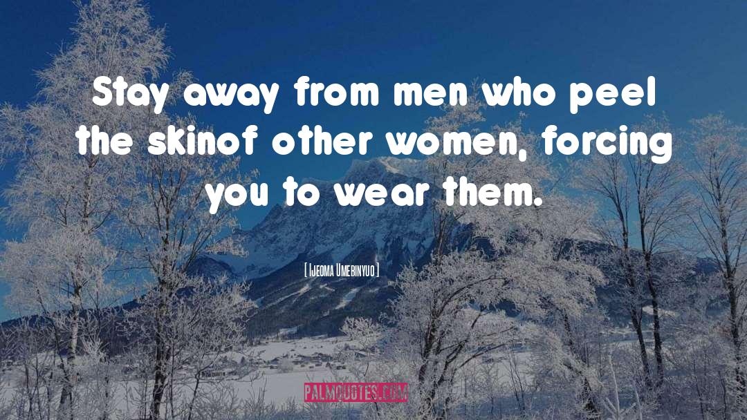 Ijeoma Umebinyuo Quotes: Stay away <br />from men