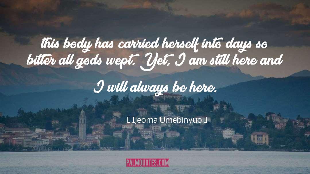 Ijeoma Umebinyuo Quotes: this body has carried herself