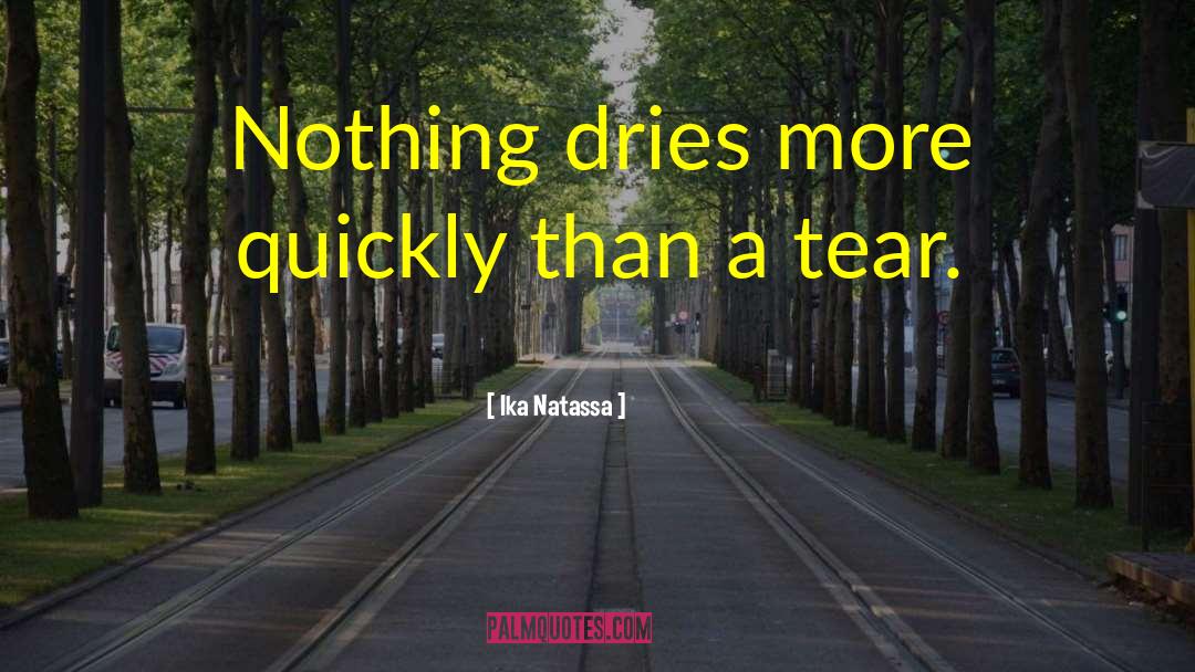 Ika Natassa Quotes: Nothing dries more quickly than