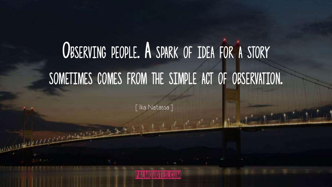 Ika Natassa Quotes: Observing people. A spark of