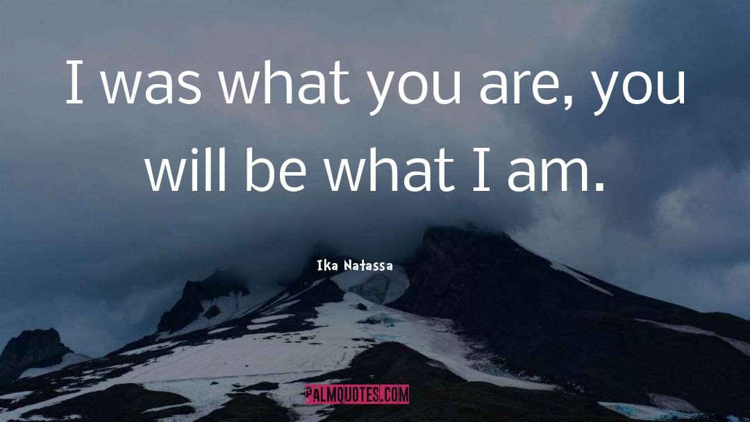 Ika Natassa Quotes: I was what you are,