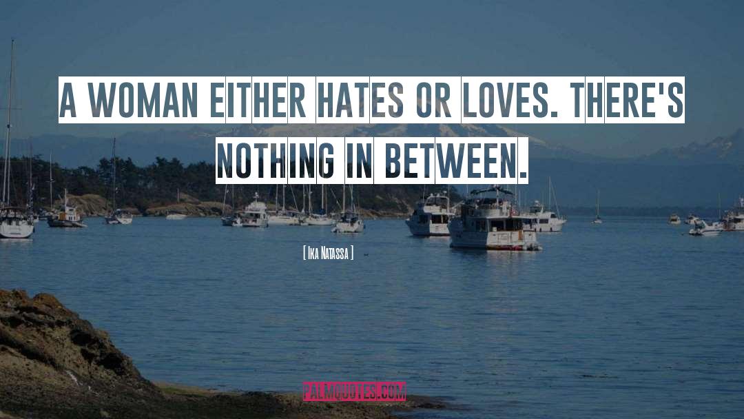 Ika Natassa Quotes: A woman either hates or