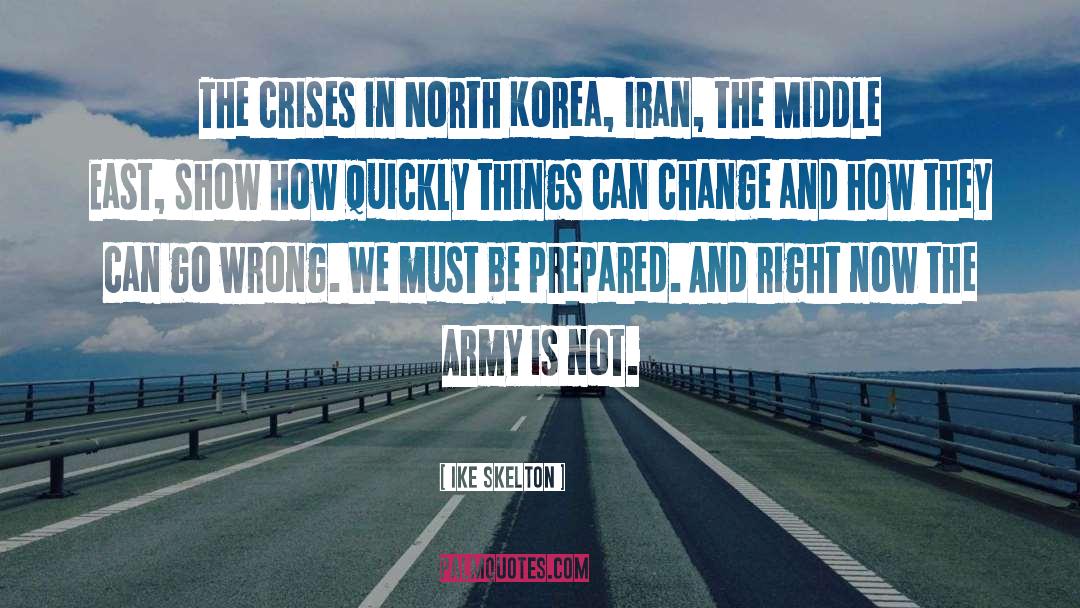 Ike Skelton Quotes: The crises in North Korea,