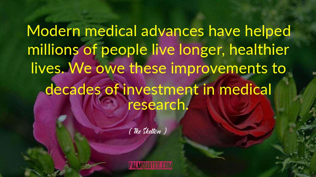 Ike Skelton Quotes: Modern medical advances have helped