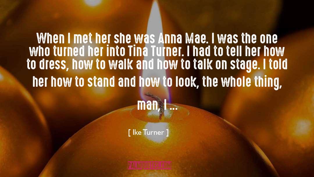 Ike Turner Quotes: When I met her she