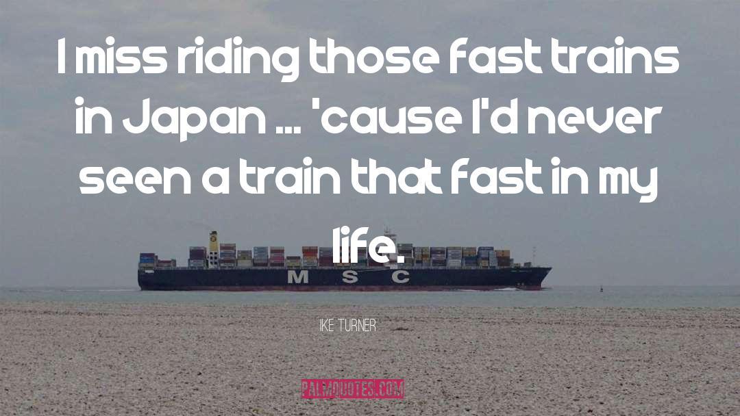 Ike Turner Quotes: I miss riding those fast